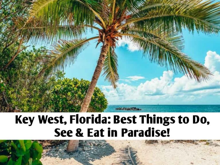 Key West, Florida: Best Things to Do, See & Eat in Paradise!