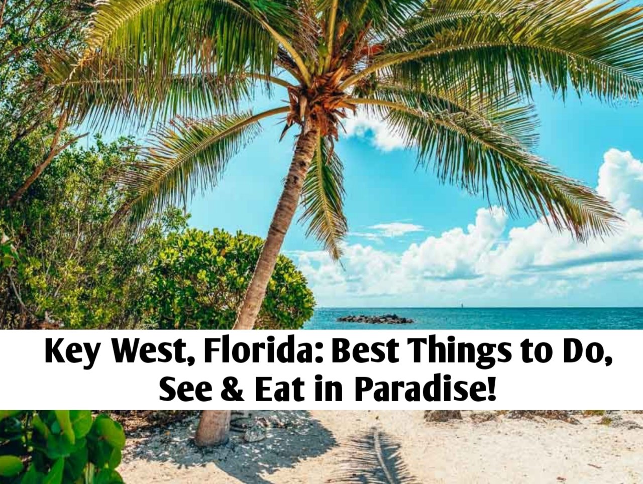 Key West, Florida: Best Things to Do, See & Eat in Paradise!