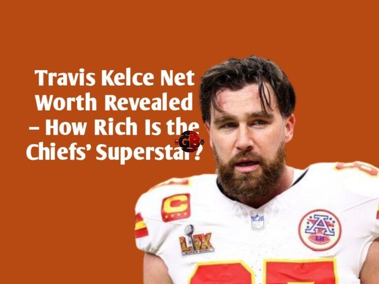 Travis Kelce Net Worth Revealed – How Rich Is the Chiefs’ Superstar?